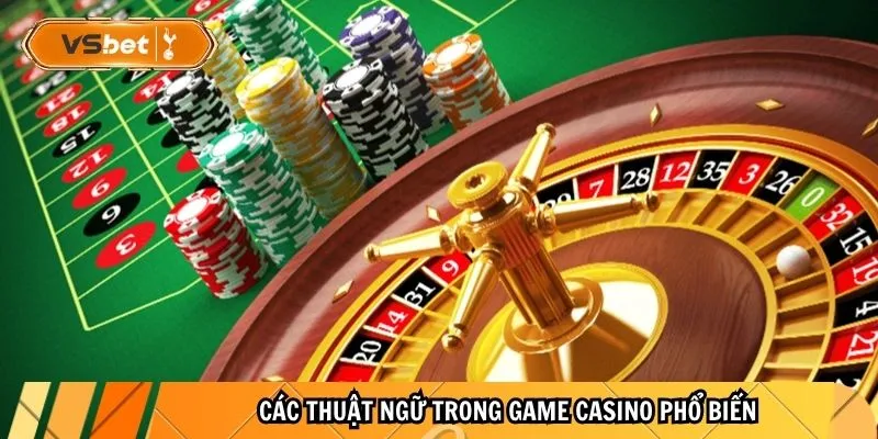 Các thuật ngữ trong game Casino phổ biến